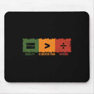 Equality Is Greater Than Division Math Black Histo Mouse Mat