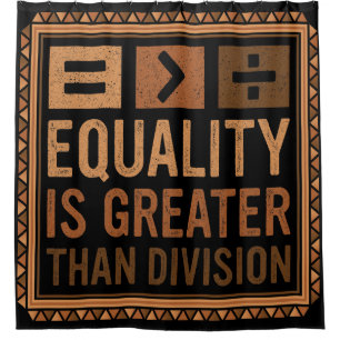 Equality Is Greater Than Division Math Black Histo Shower Curtain
