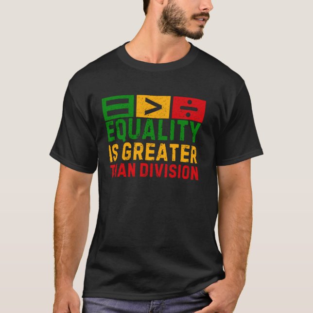 Equality Is Greater Than Division T-Shirt (Front)