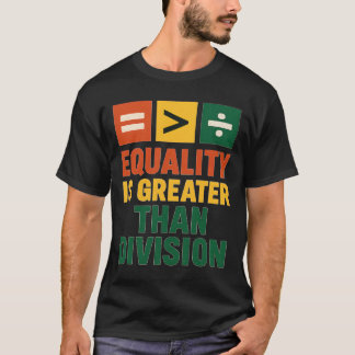 EQUALITY IS GREATER THAN DIVISION T-Shirt