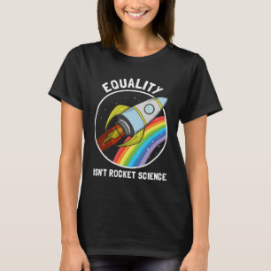 Equality Isn Rocket Science LGBTQ Pride Gender Awa T-Shirt
