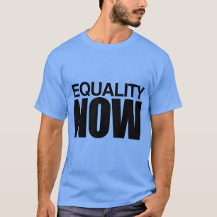 EQUALITY NOW -.png T-Shirt