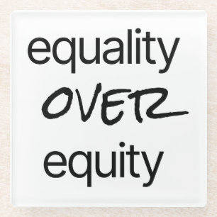 Equality Over Equity Glass Coaster