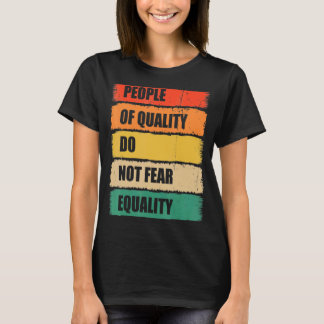 Equality People Of Quality Do Not Fear Equality T-Shirt