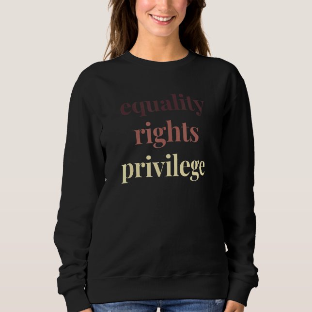 Equality Rights Privilege Political Protest Rally  Sweatshirt (Front)