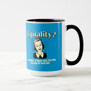 Equality: Take Men Too Long Catch Up Mug