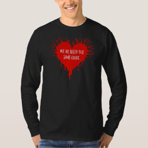 Equality We All Bleed The Same Colour Splatter Hea T-Shirt