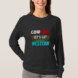 Equestrian Gift Cowgirl Lets Get Western T-Shirt