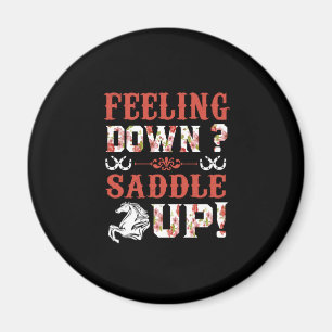 Equestrian Gift Feeling Down Saddle Up Magnet