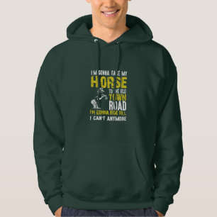 Equestrian Gift I Am Gonna Take My Horse Hoodie