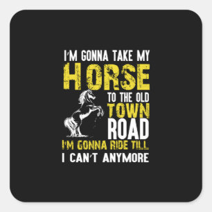Equestrian Gift I Am Gonna Take My Horse Square Sticker