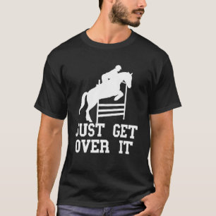 Equestrian Horse Rider Just Get English Horse Show T-Shirt