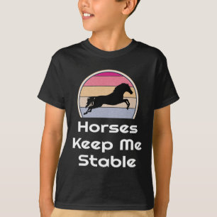 Equestrian Horseback Rider Riding Horses Keep Me S T-Shirt