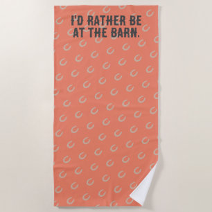 Equestrian Horseshoe "I'd Rather Be At The Barn" Beach Towel