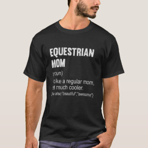 Equestrian Mum Definition Equestrian Mum For Wome T-Shirt