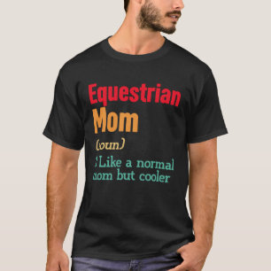 Equestrian Mum Definition Sports Mama Mother s Da T-Shirt