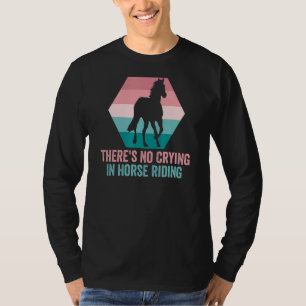 Equestrian There's No Crying In Horse Riding 1 T-Shirt