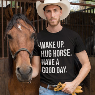 Equestrian Wake Up Hug Horse Have A Good Day T-Shirt