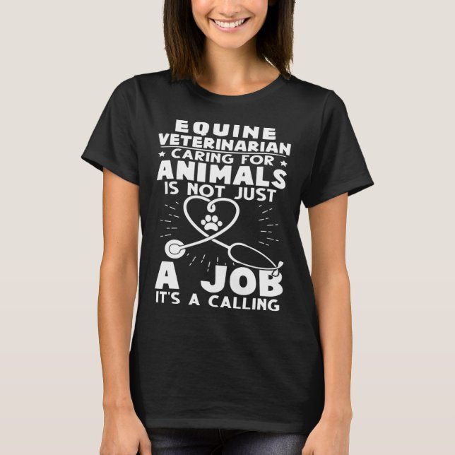 Equine Veterinarian Caring For Animals Not Just A  T-Shirt (Front)