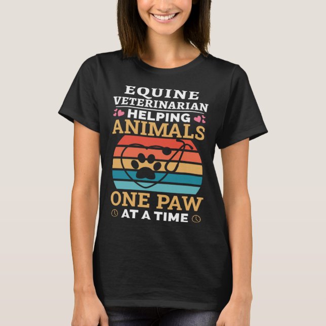 Equine Veterinarian Helping Animals One Paw At Tim T-Shirt (Front)