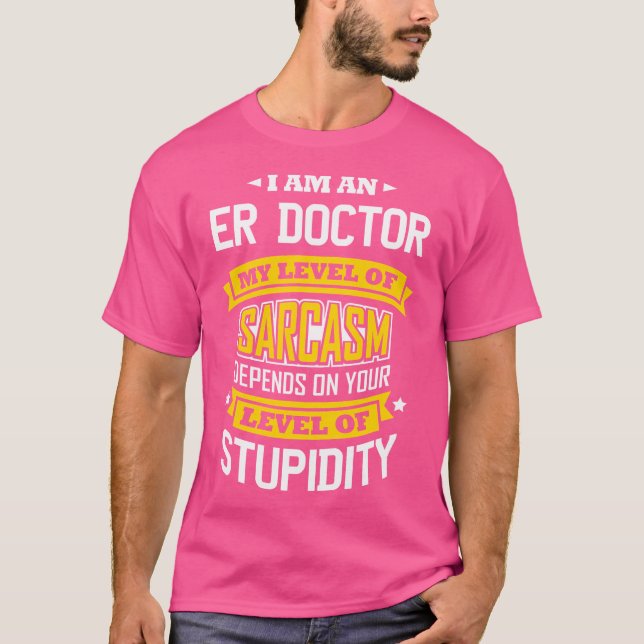 Er Doctor Idea Funny Sarcasm Joke Medical Er Docto T-Shirt (Front)