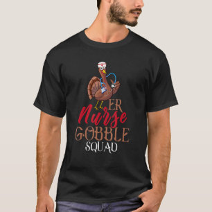 ER Nurse Gobble Squad Turkey Nursing Happy Thanksg T-Shirt