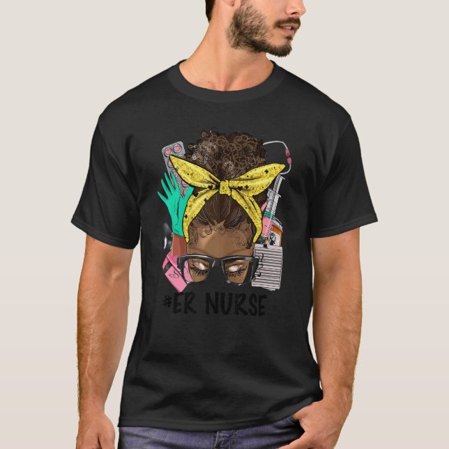 ER NURSE Messy Bun Afro Hair African Nurse Life He T-Shirt (Front)
