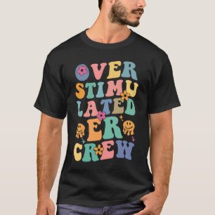 ER Nurse Overstimulated ER Crew Hippie Floral Groo T-Shirt