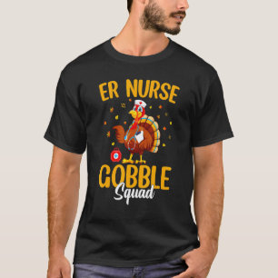 ER Nurse Turkey Gobble Squad Women ER Nurse Thanks T-Shirt