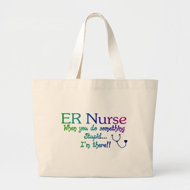 ER NURSE WHEN YOU DO SOMETHING STUPID I&apos;M THE Large Tote Bag (Front)