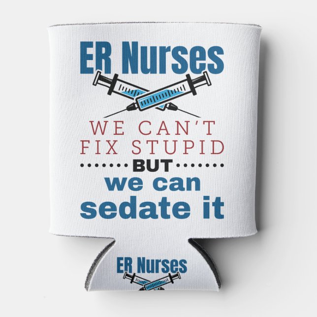 ER Nurses We Can't Fix Stupid But We Can Sedate It Cooler (Front)