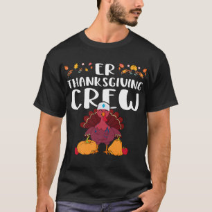 ER Thanksgiving Crew Emergency Room Nurse Thanksgi T-Shirt