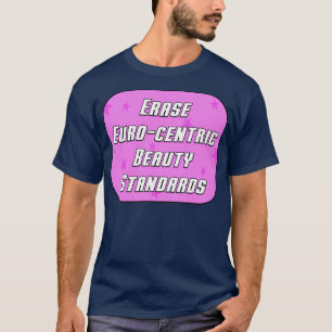 Erase Euro Centric Beauty Standards T-Shirt