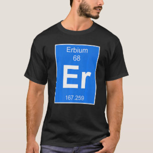 Erbium Element Costume Periodic Table Chemistry Fu T-Shirt