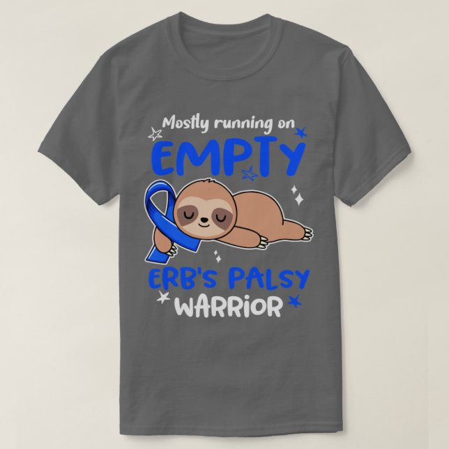Erbs Palsy Awareness Mostly Running On Empty Erbs  T-Shirt (Design Front)