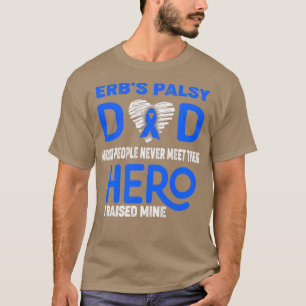 Erbs Palsy Dad Most People Never Meet Their Hero I T-Shirt