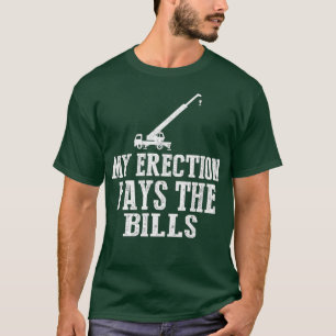 Erection Pays Bills Crane Machinery Operator Sub T-Shirt