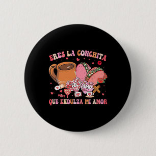 Eres La Conchita Que Endulza Mi Amor Mexican Valen 6 Cm Round Badge