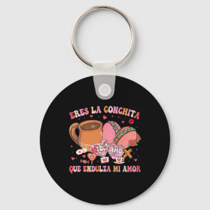 Eres La Conchita Que Endulza Mi Amor Mexican Valen Key Ring