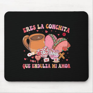 Eres La Conchita Que Endulza Mi Amor Mexican Valen Mouse Mat