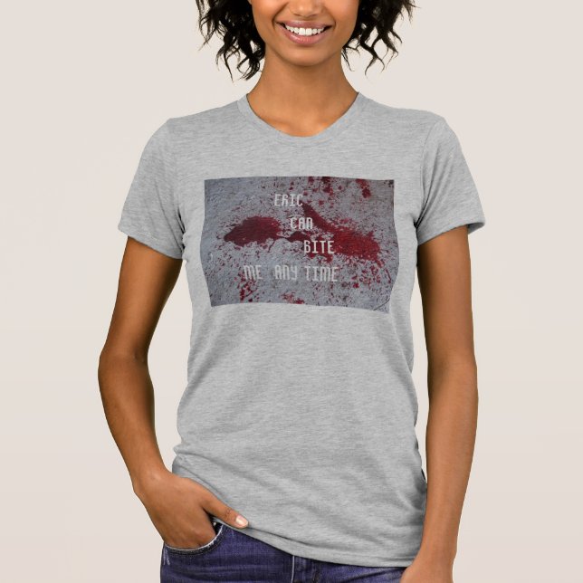 Eric     Can           Bite  Me  Any ... T-Shirt (Front)