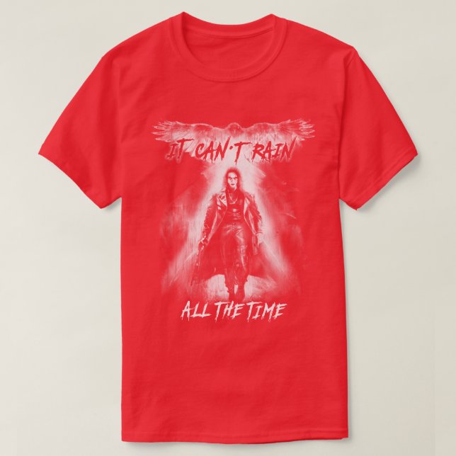 Eric Draven It Cant Rain All the Time 1 T-Shirt (Design Front)