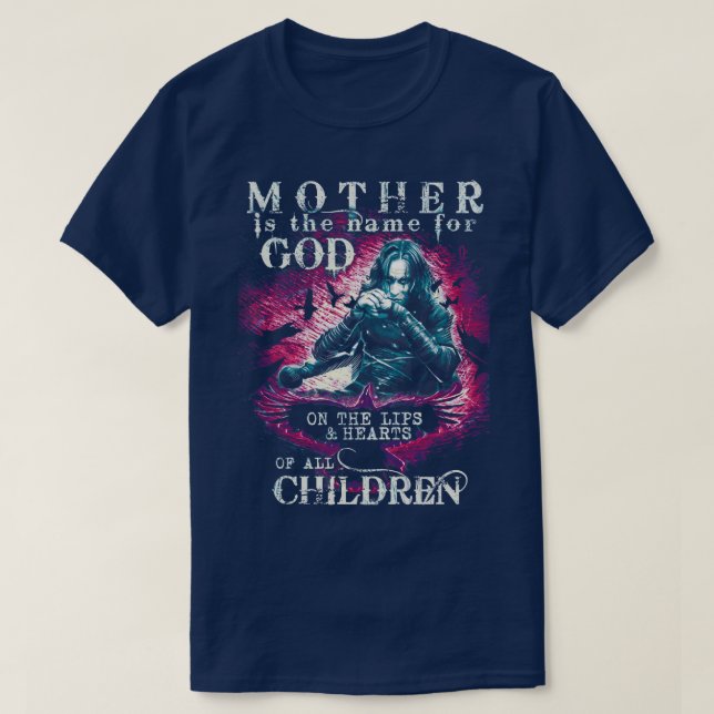 Eric Draven Mother is the Name for God 2 T-Shirt (Design Front)