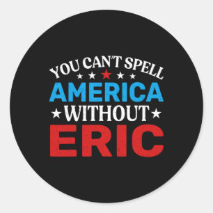Eric Fourth Of July Patriotism Funny Eric 4th Of J Classic Round Sticker