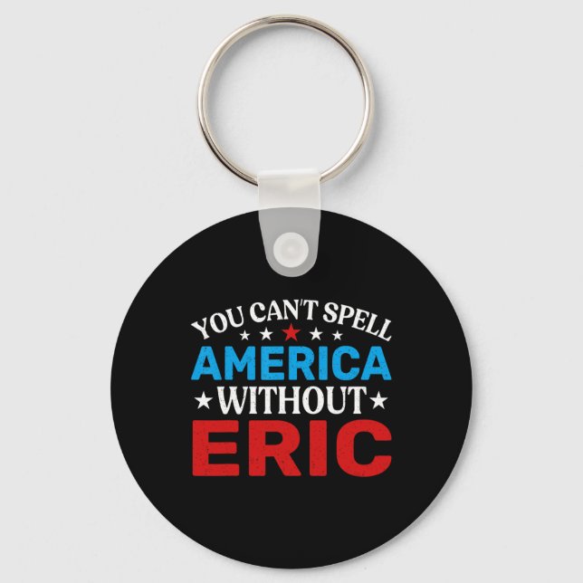 Eric Fourth Of July Patriotism Funny Eric 4th Of J Key Ring (Front)