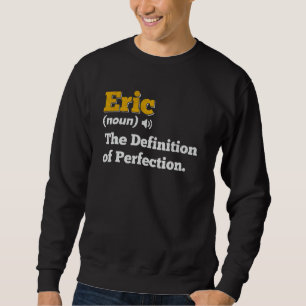 Eric Gift Name Personalised Birthday Name Definiti Sweatshirt
