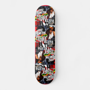 ERIC SMITH POLICE BRUTALITY Skateboard
