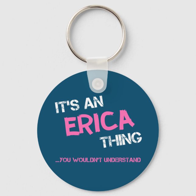 Erica thing you wouldn't understand name key ring (Front)