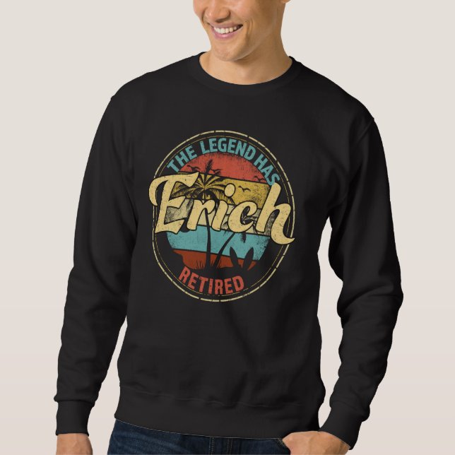 Erich Legend Has Retired Personalised Retirement Sweatshirt (Front)