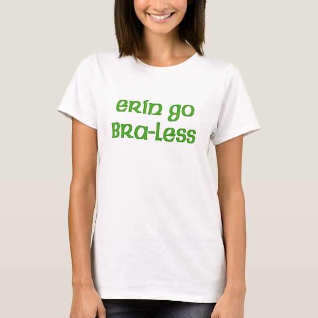 Erin Go Braless Cute Irish T-shirt (Front)